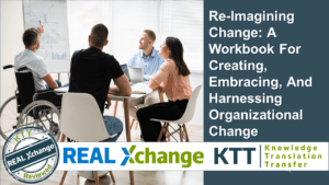 Title: Re-Imagining Change: A Workbook for Creating, Embracing, and Harnessing Organizational Change. Picture of a group of people sitting around a desk, one person is pointing at presentation board while the others observe. The KTT Reviewed stamp, KTT logo and Real Exchange logo are at the bottom of the image.